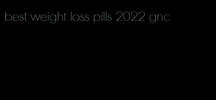 best weight loss pills 2022 gnc