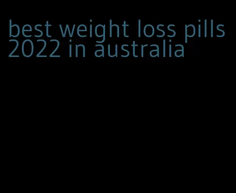 best weight loss pills 2022 in australia