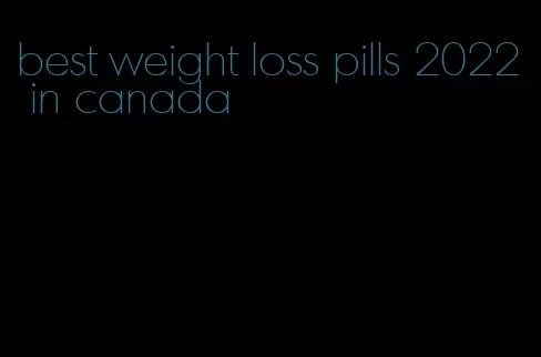 best weight loss pills 2022 in canada