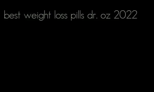 best weight loss pills dr. oz 2022