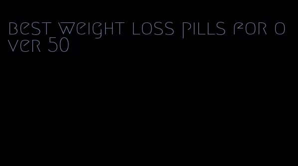 best weight loss pills for over 50