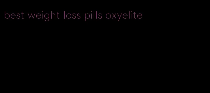 best weight loss pills oxyelite