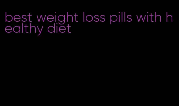 best weight loss pills with healthy diet