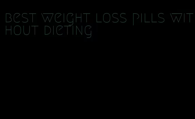 best weight loss pills without dieting