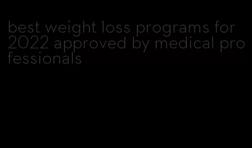 best weight loss programs for 2022 approved by medical professionals