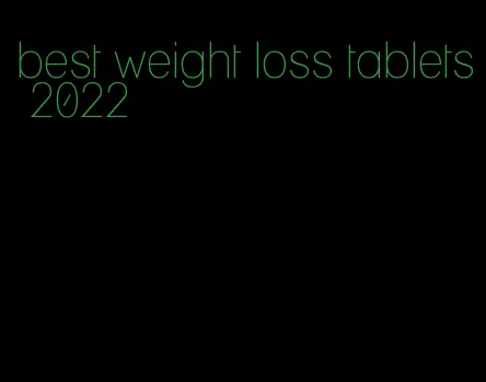 best weight loss tablets 2022