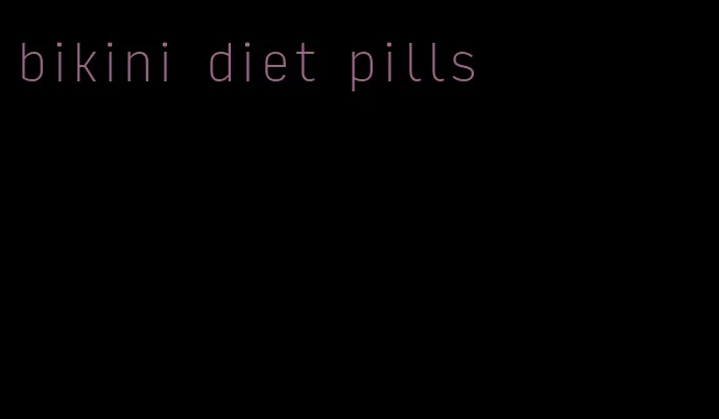 bikini diet pills