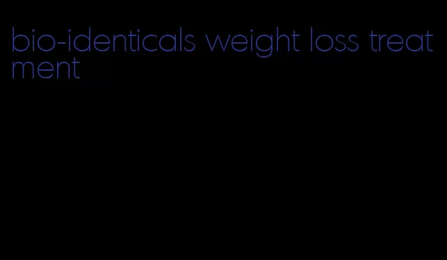 bio-identicals weight loss treatment