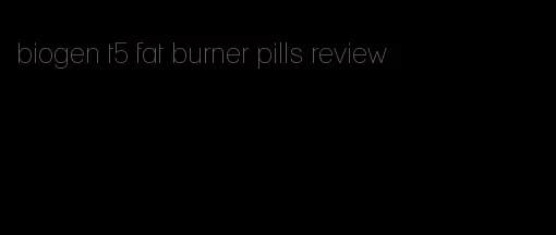 biogen t5 fat burner pills review