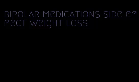 bipolar medications side effect weight loss