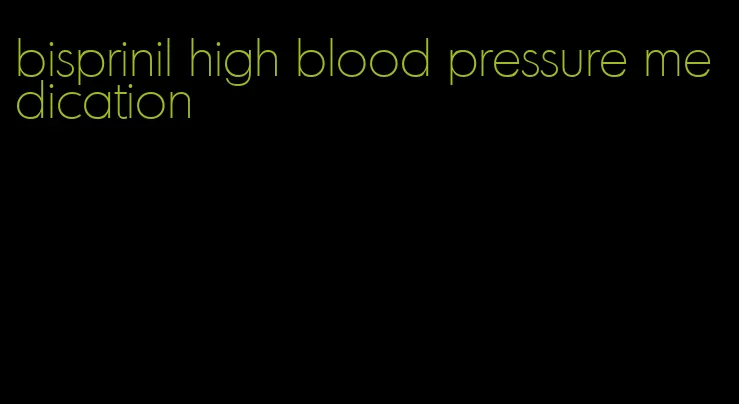 bisprinil high blood pressure medication