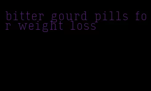 bitter gourd pills for weight loss