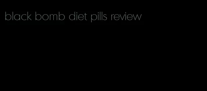 black bomb diet pills review