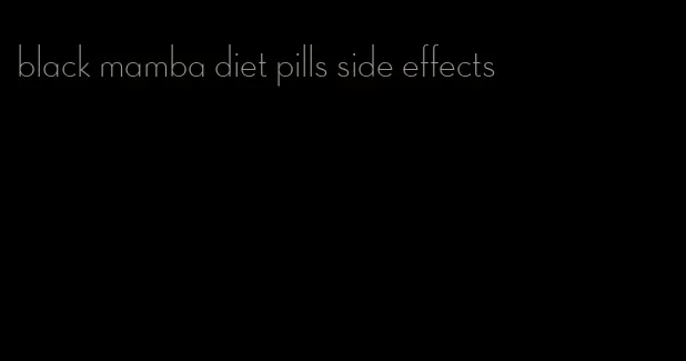 black mamba diet pills side effects