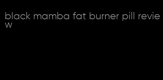 black mamba fat burner pill review