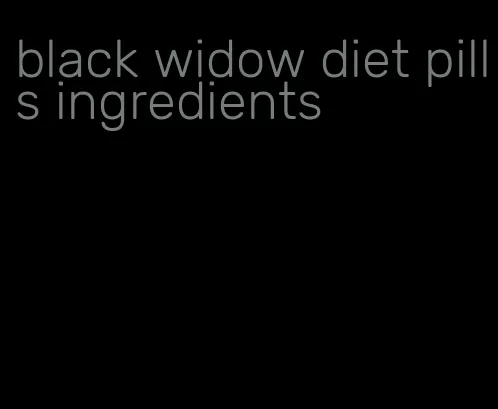 black widow diet pills ingredients