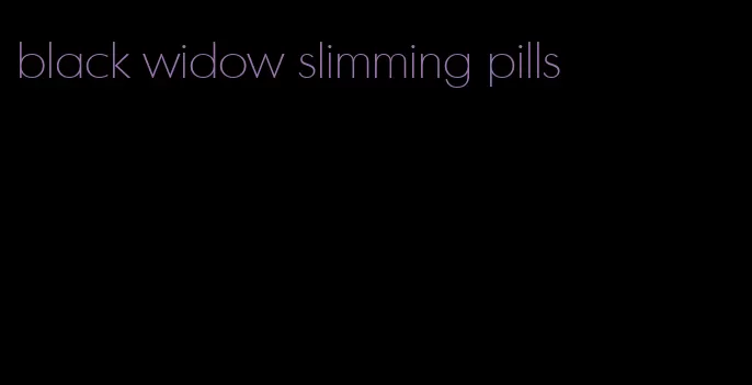 black widow slimming pills