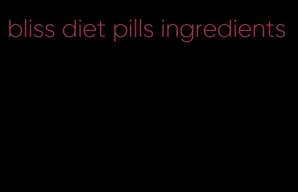 bliss diet pills ingredients