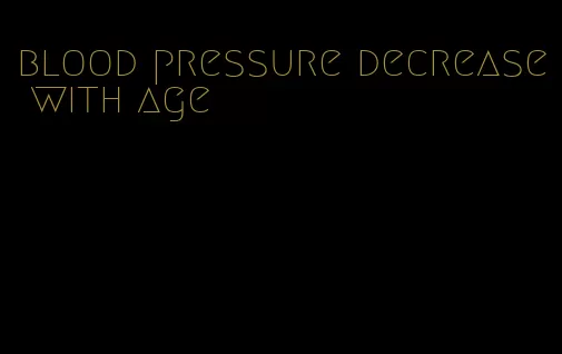 blood pressure decrease with age