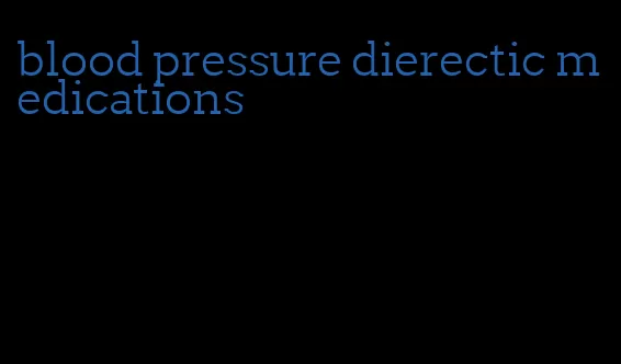 blood pressure dierectic medications