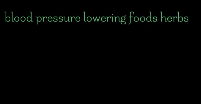 blood pressure lowering foods herbs