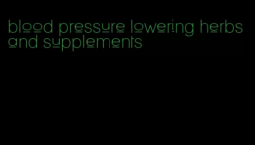 blood pressure lowering herbs and supplements