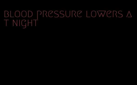 blood pressure lowers at night