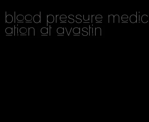 blood pressure medication at avastin