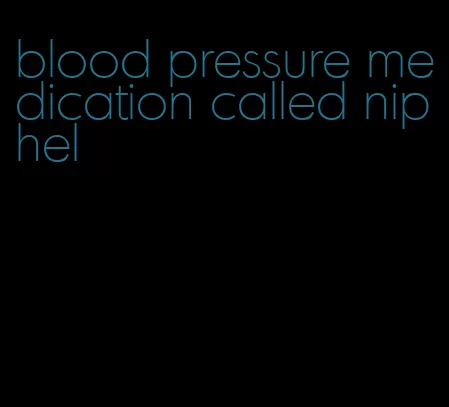 blood pressure medication called niphel