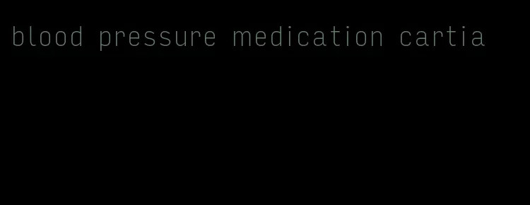 blood pressure medication cartia
