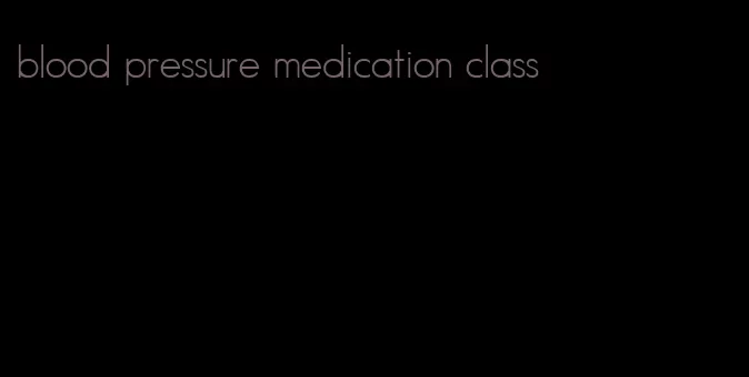 blood pressure medication class