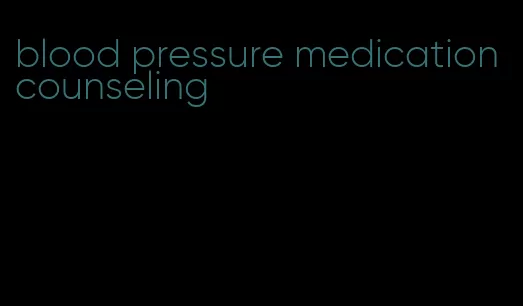 blood pressure medication counseling