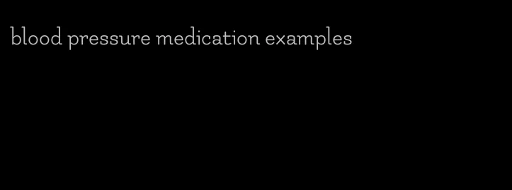 blood pressure medication examples