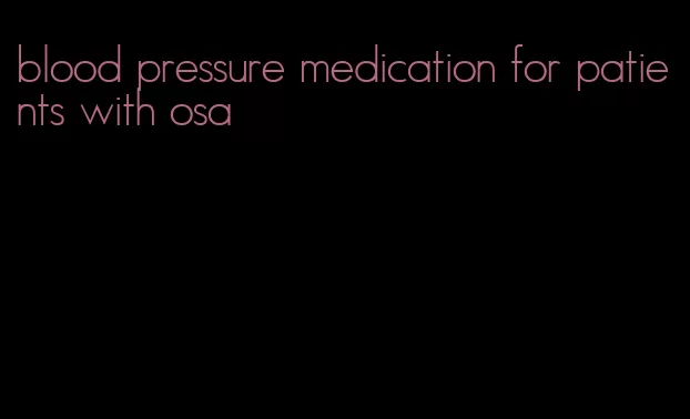blood pressure medication for patients with osa