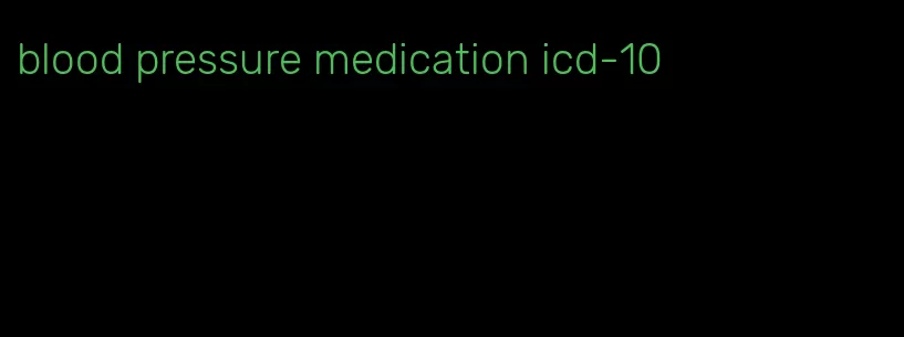 blood pressure medication icd-10
