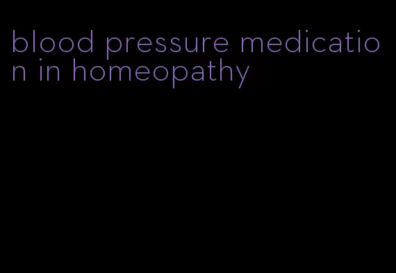blood pressure medication in homeopathy
