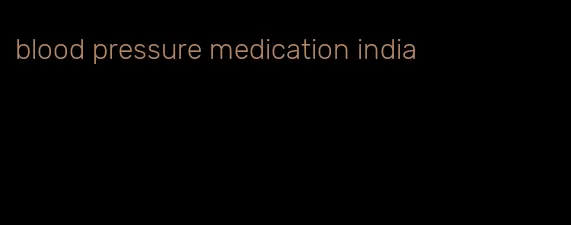 blood pressure medication india