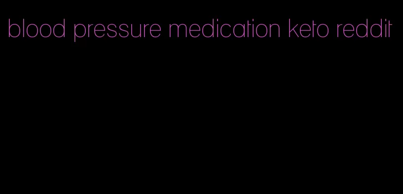 blood pressure medication keto reddit