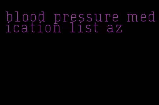 blood pressure medication list az