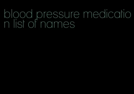 blood pressure medication list of names