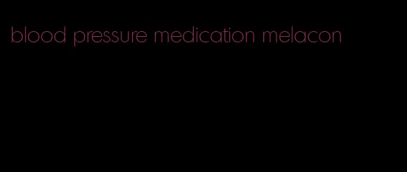 blood pressure medication melacon