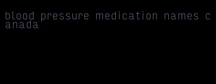 blood pressure medication names canada
