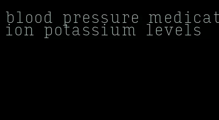 blood pressure medication potassium levels