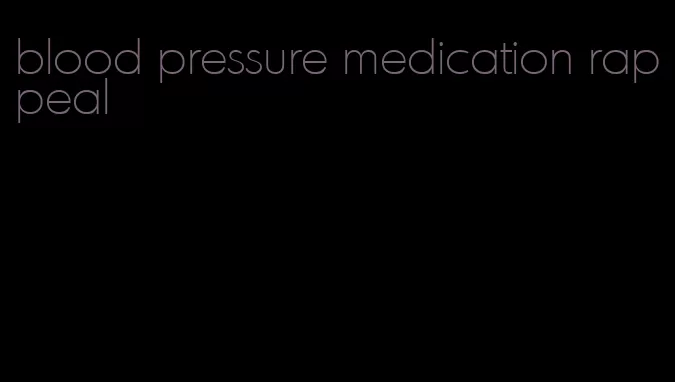 blood pressure medication rappeal