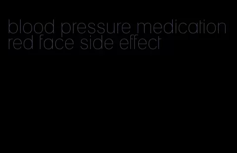 blood pressure medication red face side effect