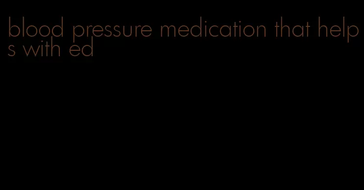 blood pressure medication that helps with ed