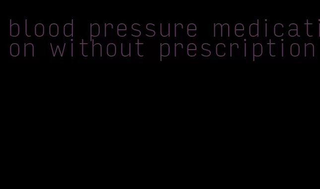 blood pressure medication without prescription