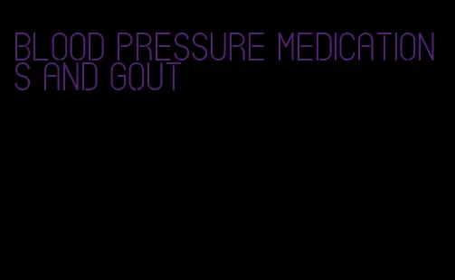 blood pressure medications and gout