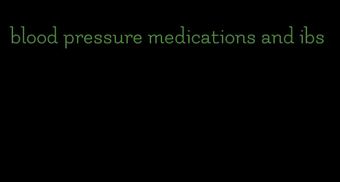 blood pressure medications and ibs