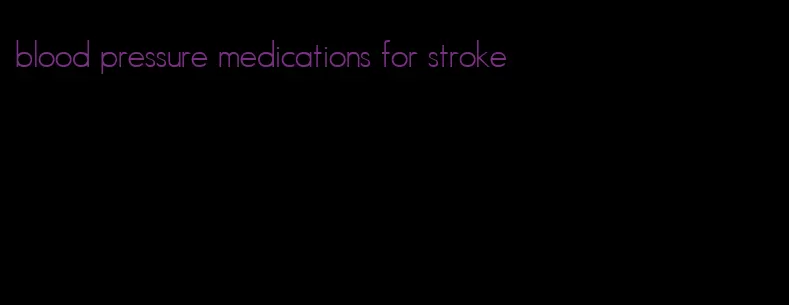 blood pressure medications for stroke